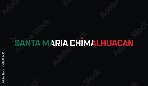 I Love Santa Maria Chimalhuacan, Typographic Design of I Love Santa Maria Chimalhuacan on a black background, Flag Typography of Santa Maria Chimalhuacan with heart, Vector design of I Love Mexico