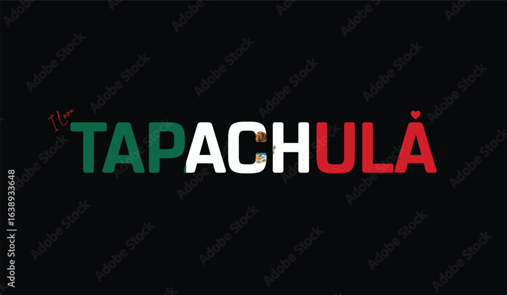 I Love Tapachula, Typographic Design of I Love Tapachula on a black background, Flag Typography of Tapachula with heart, Vector design of I Love Mexico I Love Tapachula, Typographic Design of I Love Tapachula on a black background, Flag Typography of Tapachula with heart, Vector design of I Love Mexico