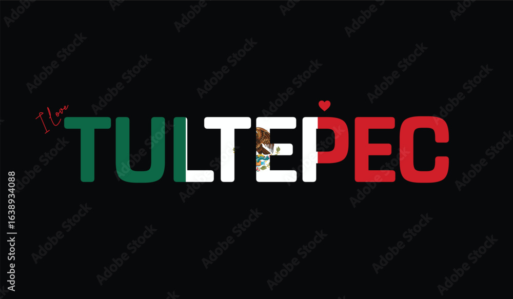 Fototapeta premium I Love Tultepec, Typographic Design of I Love Tultepec on a black background, Flag Typography of Tultepec with heart, Vector design of I Love Mexico