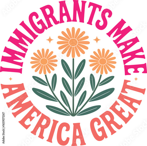 Immigrants make america great floral design with retro typography