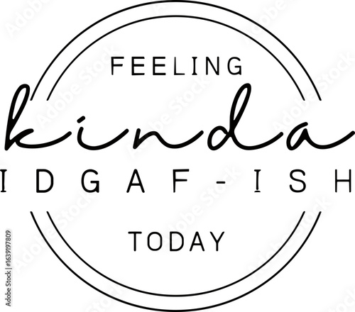 Feeling kinda idgaf-ish today svg