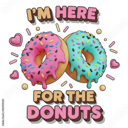 3D Rendered Donut with Pink Icing and Sprinkles, and "I'm Here for the Donuts" Text Vector Illustration
