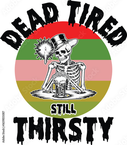 Skeleton drinking beer, dead tired, still thirsty graphic Art & Illustration