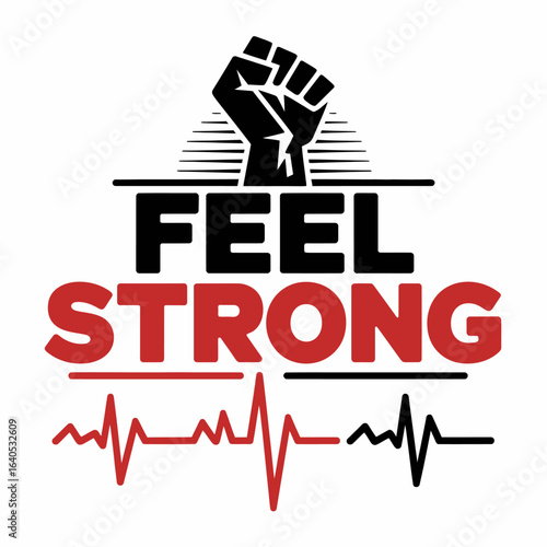 Motivational graphic with raised fist and heartbeat line featuring feel strong text in bold black and red font on white background