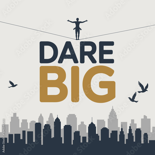 Man standing on tightrope with arms outstretched above city skyline with bold text reading dare big in dark blue and gold lettering