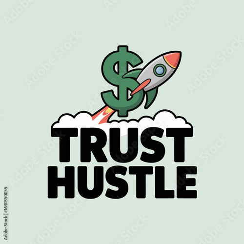 A stylized illustration depicts a green dollar sign with a rocket blasting off from its base symbolizing financial growth and ambition with the words trust hustle below
