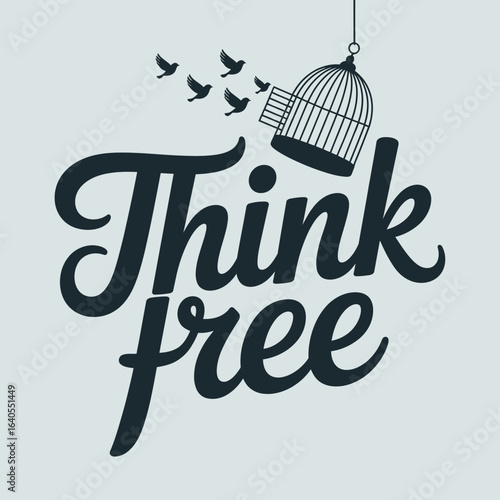 Inspirational quote think free with a birdcage opening and birds flying out symbolizing freedom and breaking free from limitations and constraints