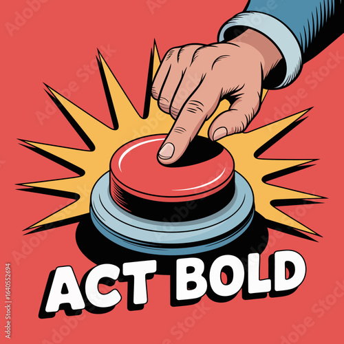 A hand presses a large red button with the words act bold written below it symbolizing making a decisive choice or taking immediate action with confidence and courage