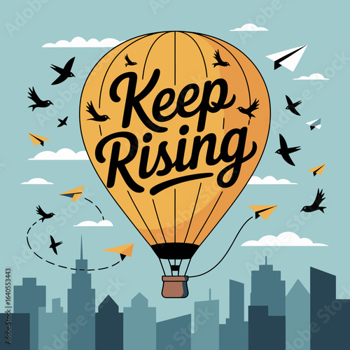Inspiring hot air balloon with the motivational phrase keep rising soaring above a city skyline with birds and paper airplanes symbolizing freedom and ambition
