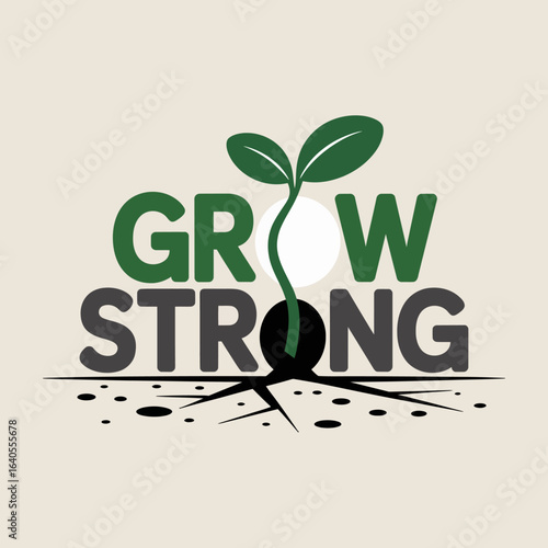 A vibrant green seedling with developing leaves emerges from the soil symbolizing growth and strength with the bold text grow strong above it