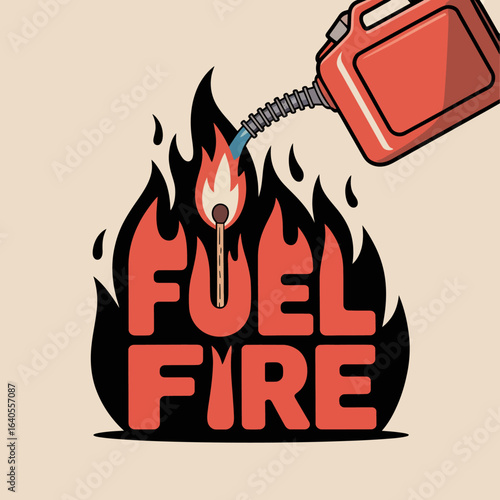 A red jerrycan pouring liquid onto a large stylized flame that spells out the words fuel fire symbolizing the escalation of a problem or situation