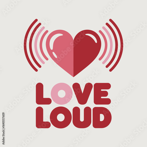 A vibrant graphic design featuring a stylized pink and red heart with radiating sound waves above the bold text love loud in a playful font symbolizing strong emotions and open expression of affection