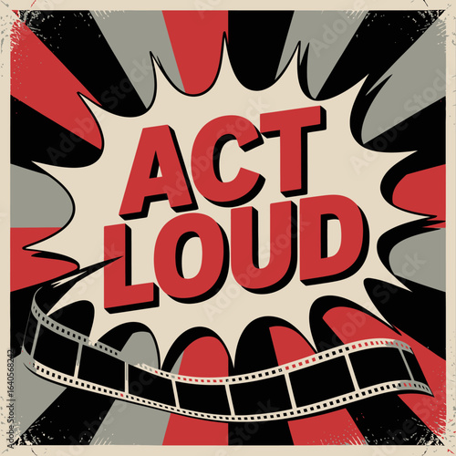 Retro pop art style 'act loud' speech bubble poster with film strip emphasizing bold message and performance energy vector