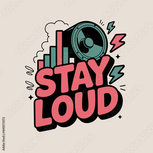 Bold stay loud loudspeaker soundwave graphics vibrant typography music celebration expression statement vector