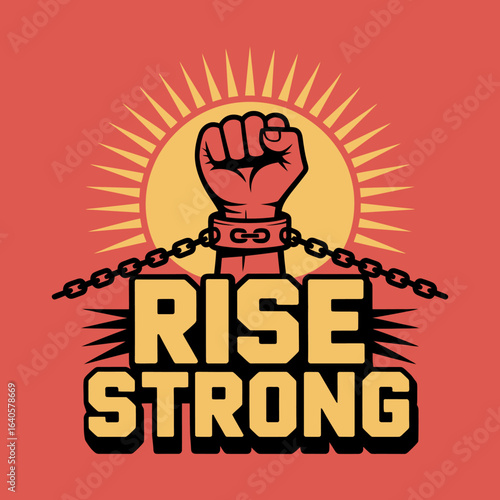 A powerful clenched fist breaking chains with the sunburst behind it and the text rise strong symbolizing strength and overcoming adversity