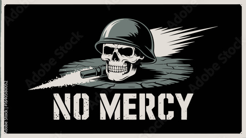 A fierce skull wearing a military helmet is depicted with a gun firing symbolizing a relentless and unforgiving warrior with the bold text no mercy emblazoned below