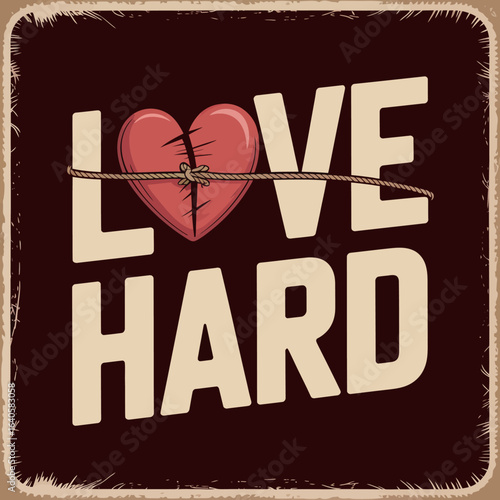 Broken heart symbol with the words love hard written in bold distressed font on a dark textured background symbolizing emotional pain and resilience