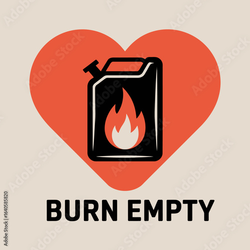A graphic illustration of a black gas can with a flame inside superimposed on a large red heart with the words burn empty below symbolizing passion energy and depletion