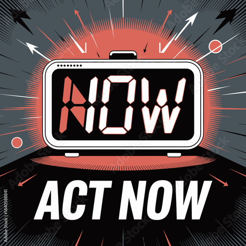 Digital alarm clock displays the word now with act now text below and arrows pointing outward symbolizing urgency and the need for immediate action and decision making