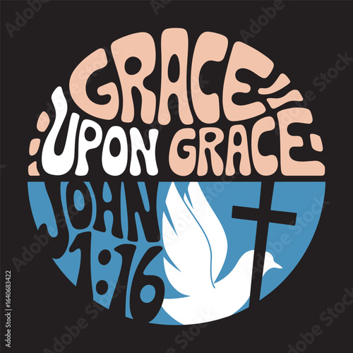 Grace upon grace john 1:16 with cross and dove in Christian faith typography religious art vector illustration design,