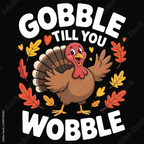 Gobble till you wobble turkey celebration thanksgiving