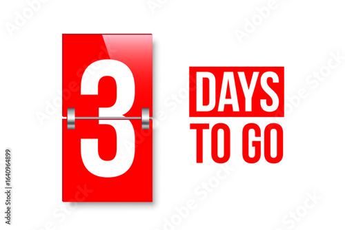 Countdown days to go poster. Left 3 days. Count time display with number three. Sales or promotion clock. Realistic vector illustration isolated on white background.