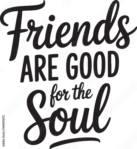 Friends Are Good for the Soul Quote Vector Illustration Typography Art