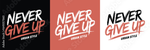Brush style typography saying never give up urban style with bold modern lettering for t shirt design