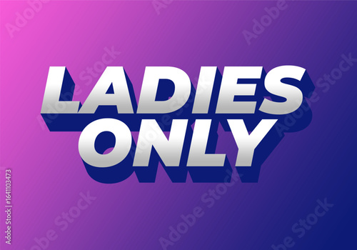 A vibrant graphic design featuring the text LADIES ONLY in bold, three dimensional letters. The back