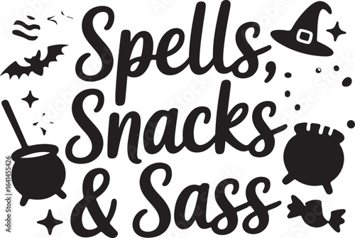Spells Snacks and Sass Funny Witch Typography, Sassy Halloween Quote Vector Design.