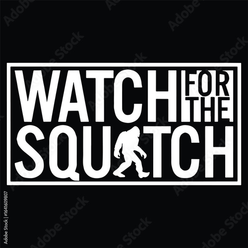 Watch for the Squatch Bigfoot Sasquatch Graphic Design