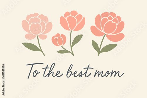 Elegant floral Mother’s Day card featuring three pastel pink peony illustrations with green leaves and the handwritten phrase “To the best mom” on a soft cream background