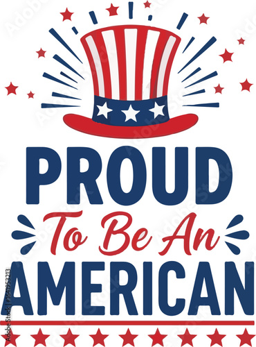 Vector art of proud to be an american text with uncle sam hat and stars isolated on white background