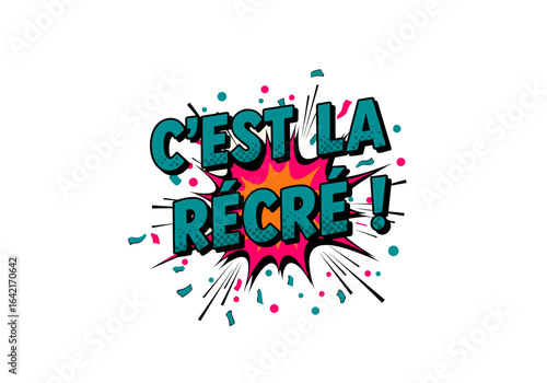 Cest la recre ! Expression francaise pour la pause a lecole. Illustration style bande dessinee, pop art avec explosion et confettis.