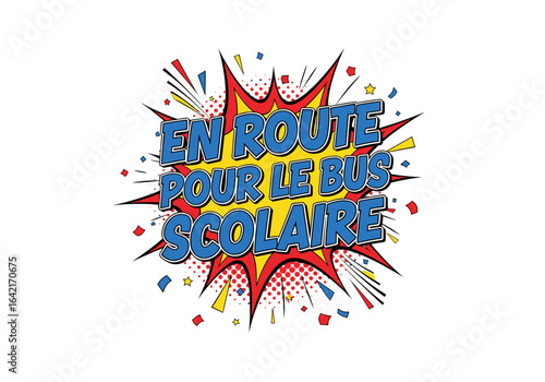 En route pour le bus scolaire. Illustration de style bande dessinée pop art pour la rentrée des classes. Texte sur fond d'explosion comique.
