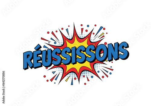 REUSSISSONS. Illustration de style bande dessinee pop art. Explosion comique avec le mot francais pour le succes. Vecteur sur fond transparent.
