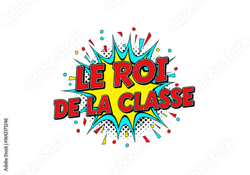 LE ROI DE LA CLASSE. Expression francaise dans une bulle de style bande dessinee. Illustration pop art pour eleve, etudiant et ecole.