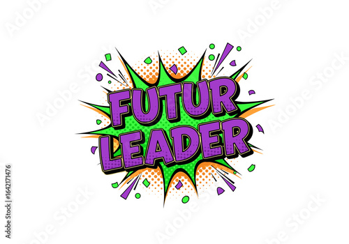 Futur Leader. Inscription de style bande dessinee pop art. Concept de motivation, de succes et d'ambition pour les jeunes.