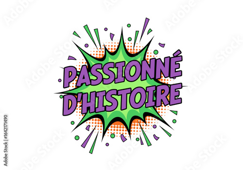 Passionné d'histoire. Texte de style bande dessinée pop art. Bulle de dialogue explosion pour exprimer la passion pour l'histoire.