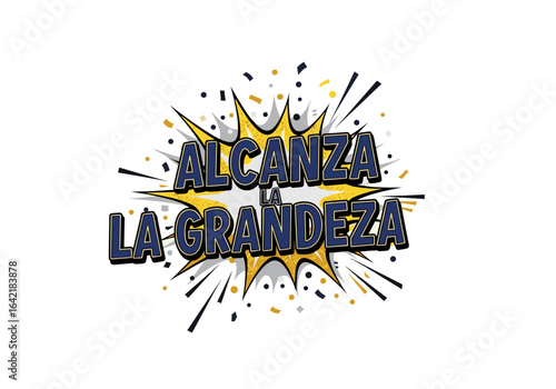 Alcanza la grandeza. Frase motivacional en estilo comic para el exito y la superacion personal.