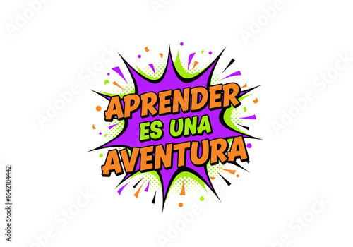 APRENDER ES UNA AVENTURA. Frase motivacional en espanol en estilo comic pop art. Ilustracion vectorial para educacion y escuela.