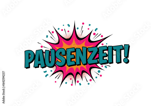 PAUSENZEIT! Pop Art Explosion, bunte Comic Sprechblase fuer Arbeitspause, Erholung und Freizeit.