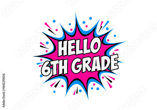 HELLO 6TH GRADE. Comic book style pop art illustration for back to school.