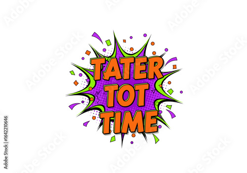 TATER TOT TIME. Pop art comic book style text effect. Retro cartoon explosion speech bubble with halftone dots and confetti.