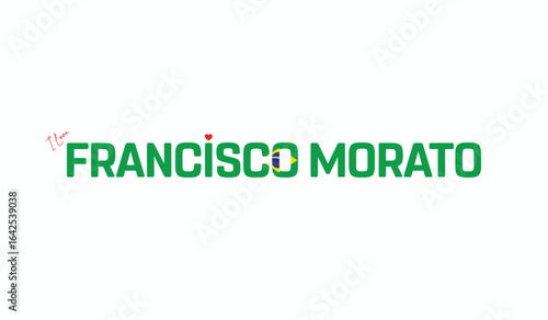 I Love FRANCISCO MORATO, Typographic Design of I Love FRANCISCO MORATO on a black background, Flag Typography of FRANCISCO MORATO with heart, Vector design of I Love Brazil