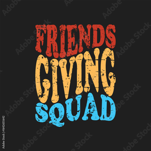 Friends Giving Squad Thanksgiving Friendship Friendsgiving Shirt
