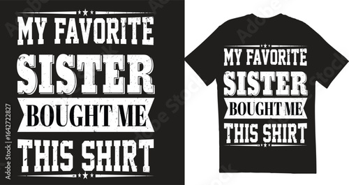 T-Shirt Typography Design – My Favorite Sister Bought Me This Shirt Quote Vector EPS

