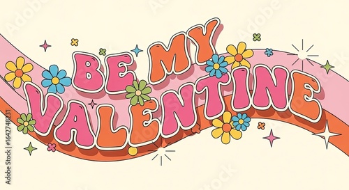 Be My Valentine groovy retro 70s illustration with psychedelic typography, flowers, and stars.