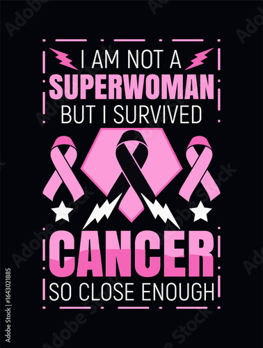 I am not a superwoman but i survived cancer so close enough design