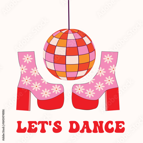 Retro groovy disco ball with pink floral dancing shoes and let’s dance typography. Vector illustration for retro 70s parties, posters and banners.
